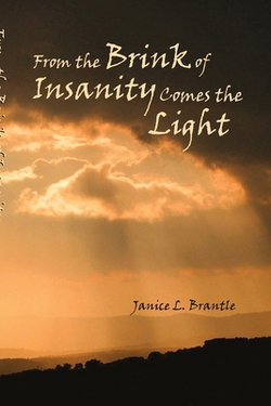 From the Brink of Insanity Comes the Light|Janice Brantle