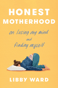 Honest Motherhood|Libby Ward