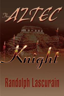 The Aztec Knight|Randolph E. Lascurain