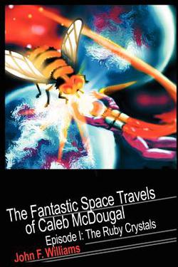 Fantastic Space Travels of Caleb McDougal|John F. Williams