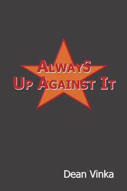 Always Up Against It|Dean Vinka
