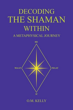 Decoding the Shaman Within|O. M. Kelly