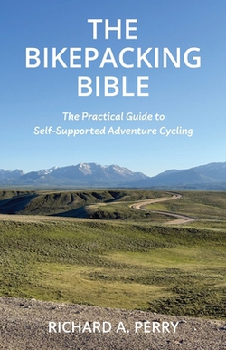 The Bikepacking Bible|Richard A. Perry