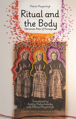 Ritual and the Body|Maria Mayerchyk