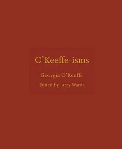 O'Keeffe-Isms|Georgia O'Keeffe