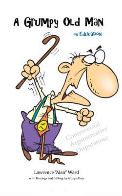 Grumpy Old Man on Education|Alexys Akey