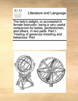The lady's delight, or accomplish'd female instructor|Multiple Contributors