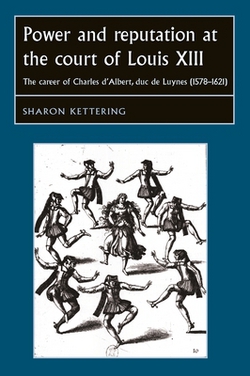 Power and Reputation at the Court of Louis XIII|Sharon Kettering
