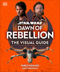DK - Star Wars Dawn of Rebellion the Visual Guide (Hardcover)