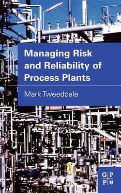 Managing Risk and Reliability of Process Plants|Mark Tweeddale