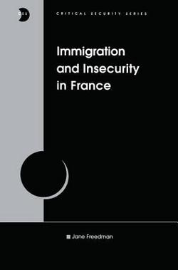 Immigration and Insecurity in France|Jane Freedman