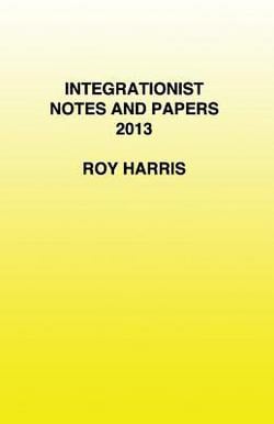 Integrationist Notes and Papers 2013|Roy Harris