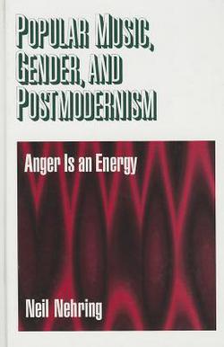 Popular Music, Gender and Postmodernism|Neil R. Nehring
