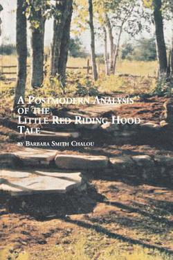A Postmodern Analysis of the Little Red Riding Hood Tale|Barbara Smith Chalou