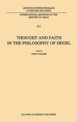 Thought and Faith in the Philosophy of Hegel|J. E. Walker