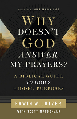 Why Doesn't God Answer My Prayers?|Erwin W. Lutzer