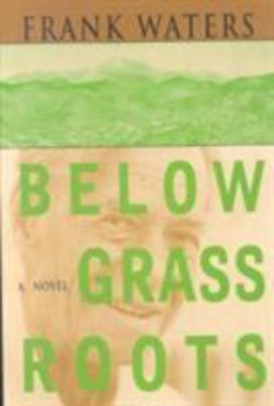 Below Grass Roots|Frank Waters