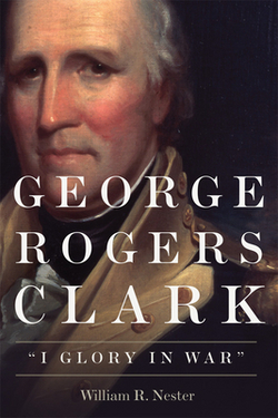 George Rogers Clark|William R. Nester