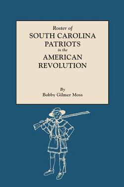 Roster of South Carolina Patriots in the American Revolution|Bobby Gilmer Moss