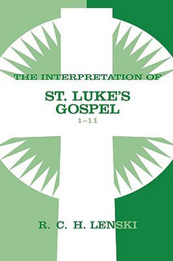 The Interpretation of St. Luke's Gospel 1-11|Richard C. H. Lenski