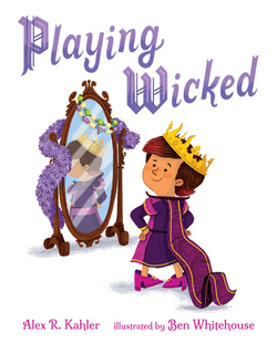 Playing Wicked|Alex R. Kahler