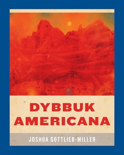 Dybbuk Americana|Joshua Gottlieb-Miller
