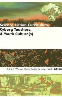 Science Fiction Curriculum, Cyborg Teachers, & Youth Culture(s)|Shirley R. Steinberg