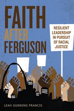 Faith After Ferguson|Leah Gunning Francis