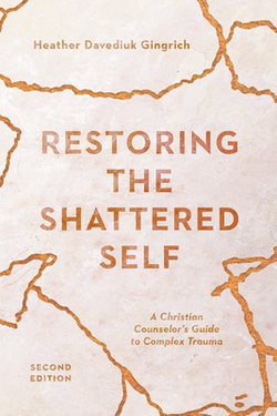 Restoring the Shattered Self|Heather Davediuk Gingrich