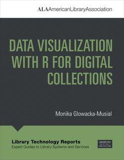 Data Visualization with R for Digital Collections|Monika Glowacka-Musial