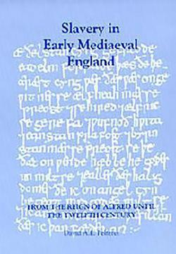 Slavery in Early Mediaeval England from the Reign of Alfred Until the Twelfth Century|David A. E. Pelteret