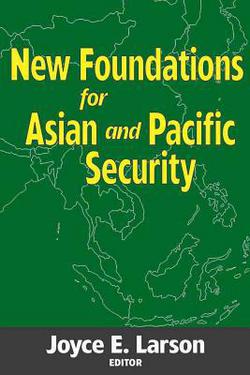 New Foundations for Asian and Pacific Security|Joyce E. Larson