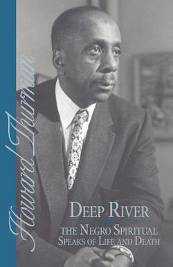 Deep River and the Negro Spiritual Speaks of Life and Death|Howard Thurman