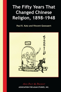 The Fifty Years That Changed Chinese Religion, 1898-1948|Paul R. Katz