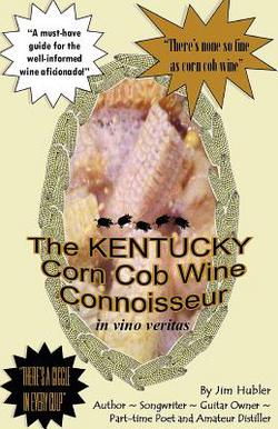 The Kentucky Corn Cob Wine Connoisseur|William James Hubler, Jr.
