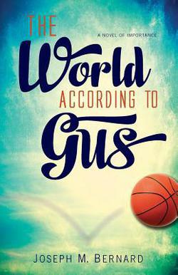 The World According to Gus|Joseph M. Bernard Phd