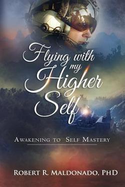 Flying With My Higher Self|Robert R. Maldonado Phd