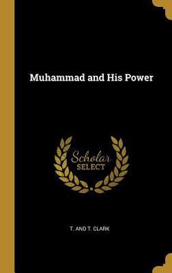 Muhammad and His Power|T. and T. Clark