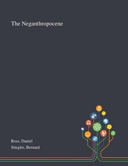 The Neganthropocene|Daniel Ross