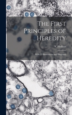 The First Principles of Heredity|S. (Solomon) B. 1874 Herbert