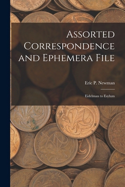 Assorted Correspondence and Ephemera File|Eric P Newman