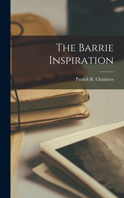 The Barrie Inspiration|Patrick R. (Patrick Reginal Chalmers