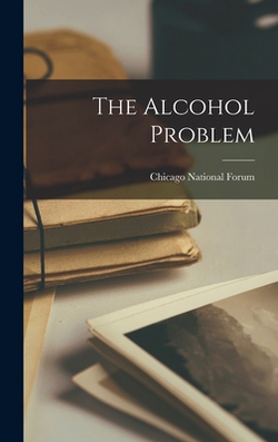 The Alcohol Problem|Chicago National Forum