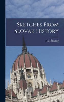Sketches From Slovak History|Jozef 1853-1948 Škultéty