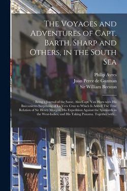 The Voyages and Adventures of Capt. Barth. Sharp and Others, in the South Sea|Philip 1638-1712 Ed Ayres
