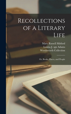Recollections of a Literary Life|Mary Russell 1787-1855 Mitford