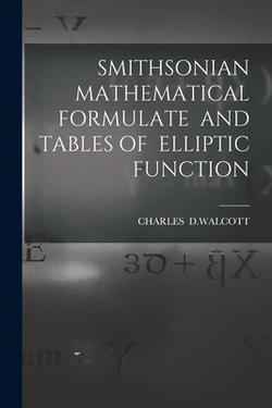 Smithsonian Mathematical Formulate and Tables of Elliptic Function|Charles
