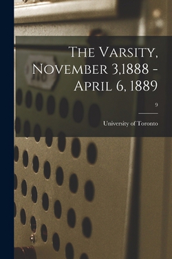 The Varsity, November 3,1888 - April 6, 1889|University of Toronto