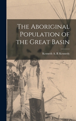 The Aboriginal Population of the Great Basin|Kenneth a. R. Kennedy