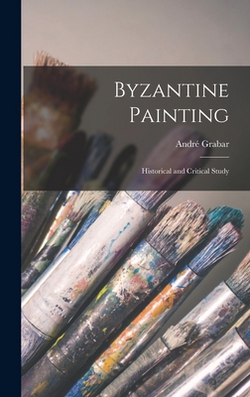 Byzantine Painting|André 1896-1990 Grabar